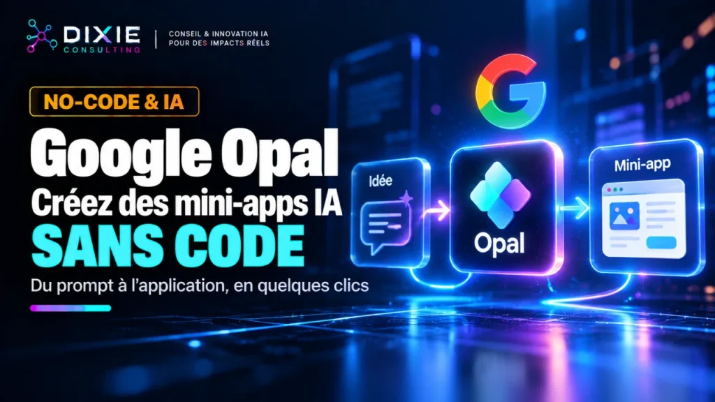 Google Opal 2025 : Mini-Apps IA No-Code Transforment le Dev
